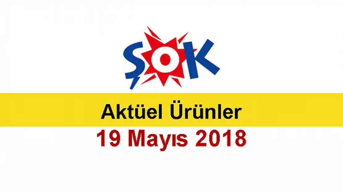 Şok Aktüel 19 Mayıs 2018 Aktüel Ürünler Kataloğu Yayınlandı