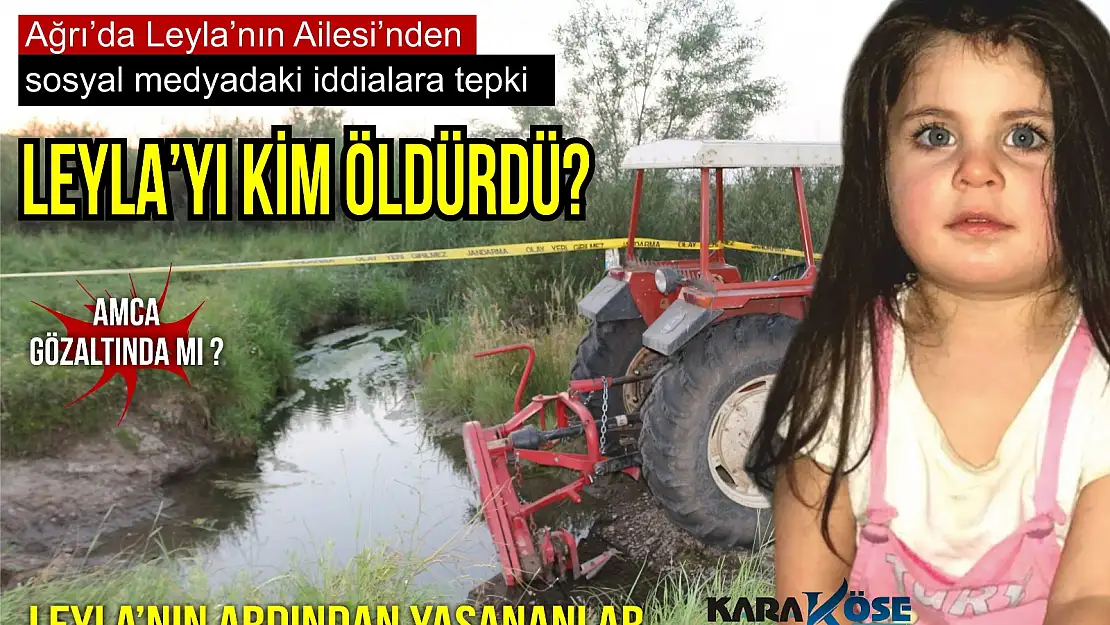 Ağrı'da Leyla'nın Ailesi'nden sosyal medyadaki iddialara tepki