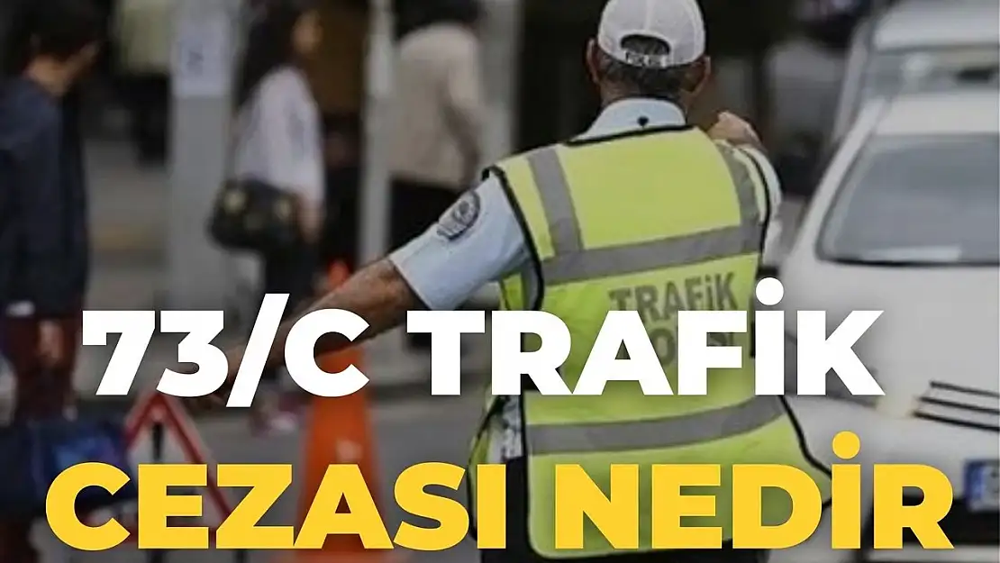 73/C Trafik Cezası Nedir?