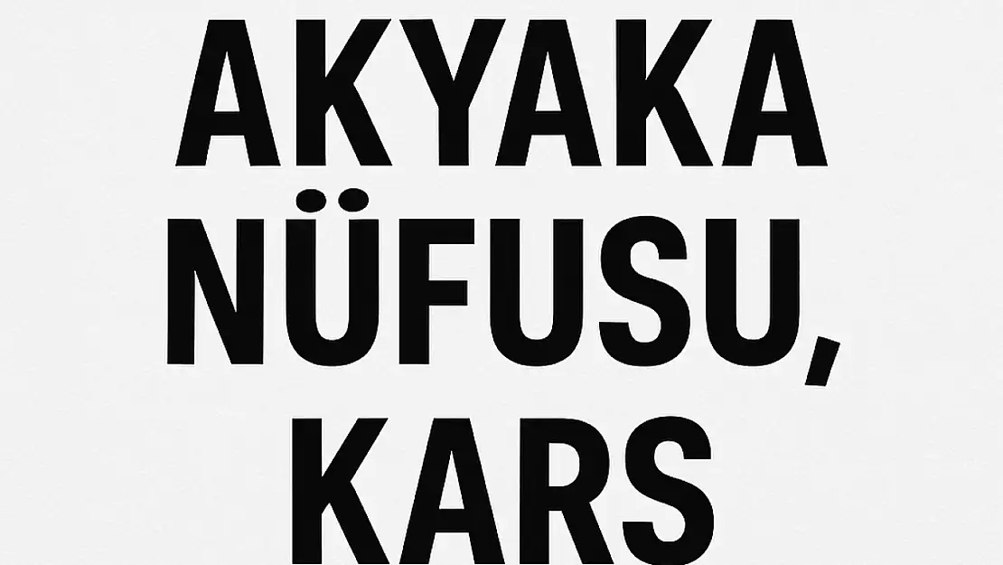 AKYAKA NÜFUSU, KARS