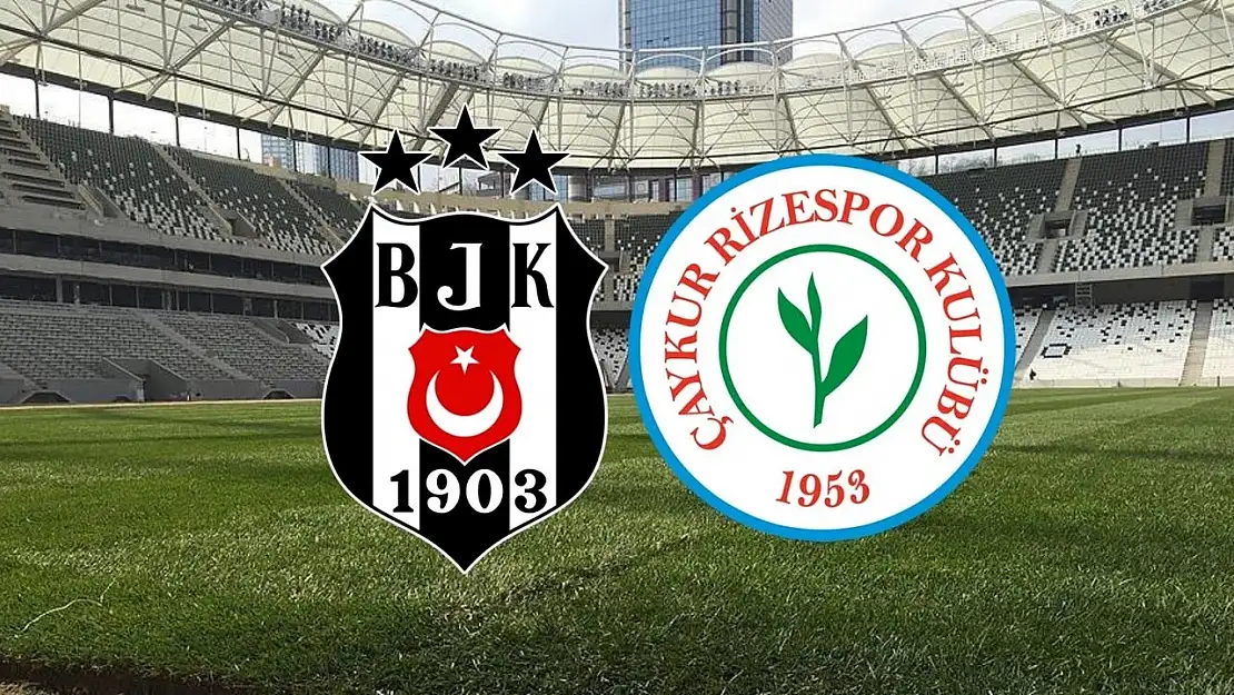 Beşiktaş - Çaykur Rizespor maçı saat kaçta? İlk 11'ler açıklandı mı?