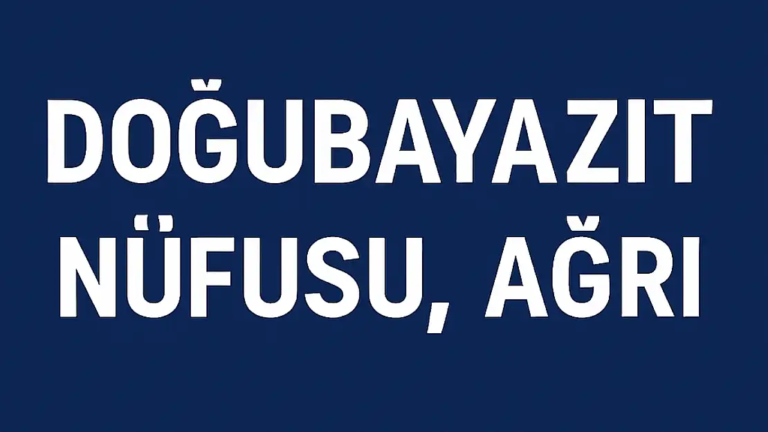 DOĞUBAYAZIT NÜFUSU, AĞRI