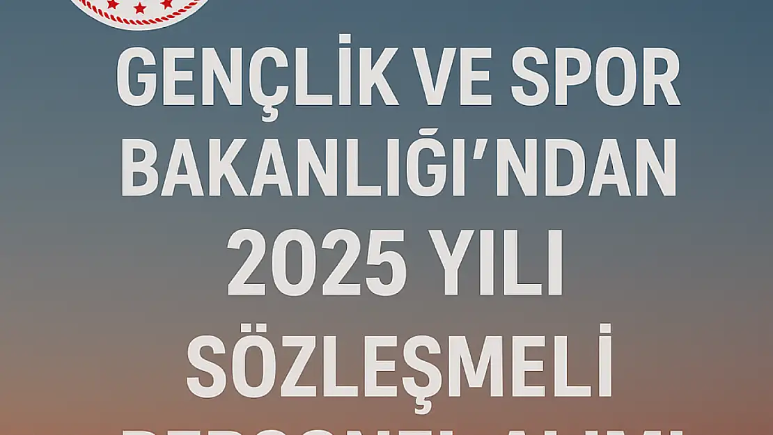 Iğdır'da Gençlik ve Spor Bakanlığı 2025 Yılı Sözleşmeli Personel Alımı Başladı