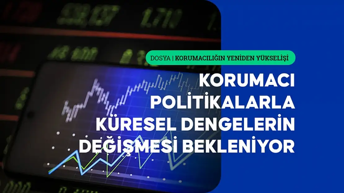 Küresel ticarette yeni dönem: Korumacılık ve bölgeselleşme