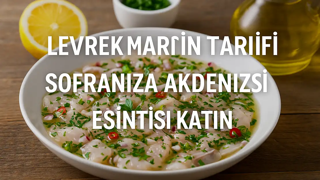 Levrek Marin Tarifi: Sofranıza Akdeniz Esintisi Katın