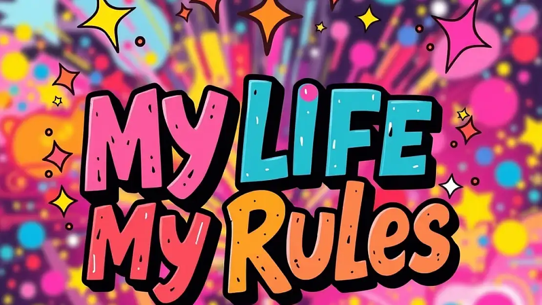 My Life My Rules Ne Demek?