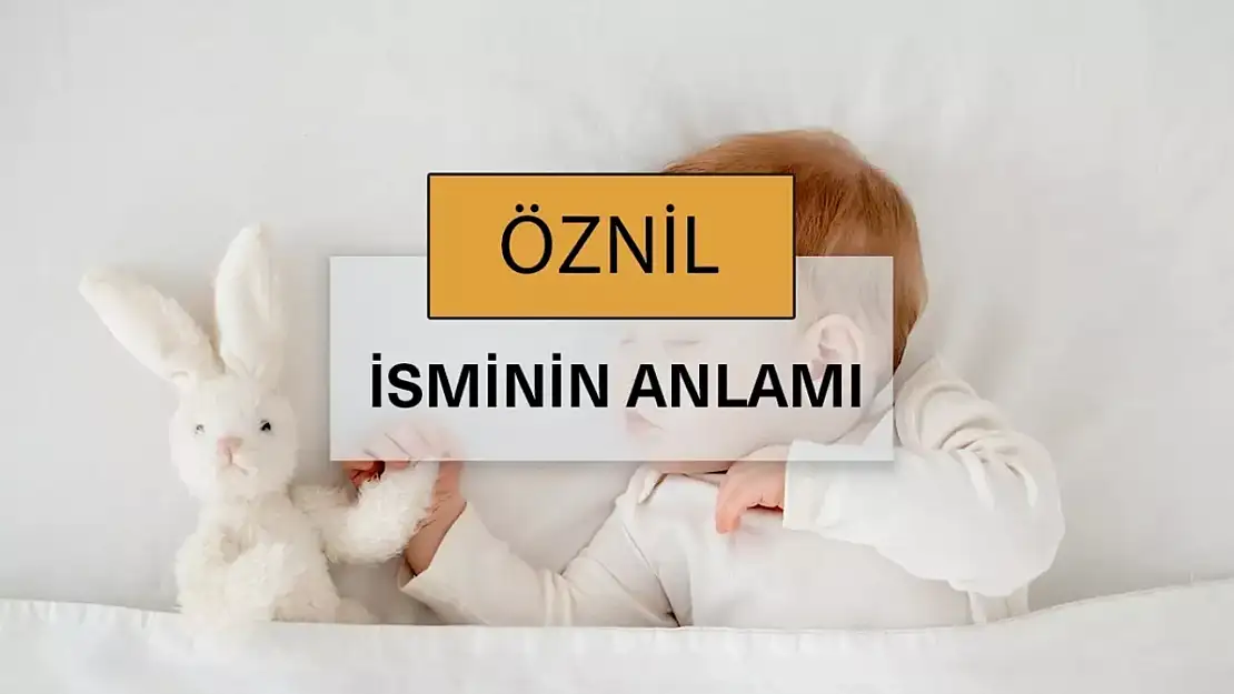 Öznil İsminin Anlamı ve Kökeni Nedir?