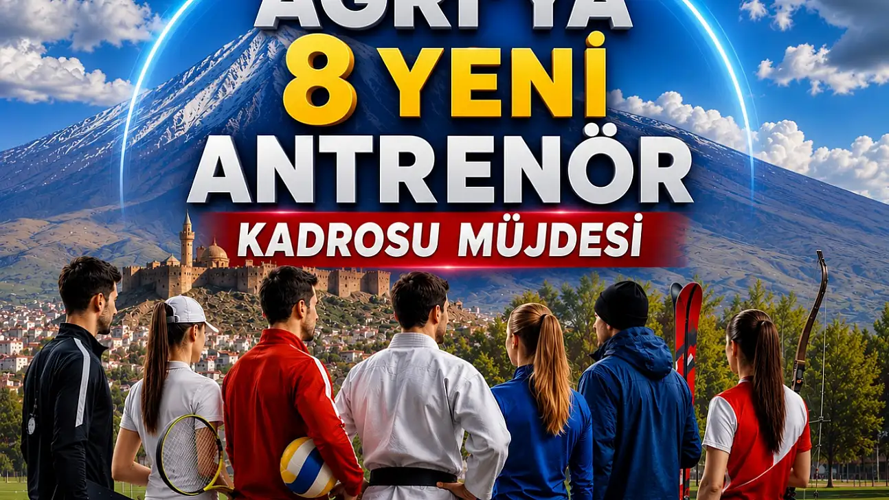 Ağrı'ya 8 yeni antrenör kadrosu müjdesi