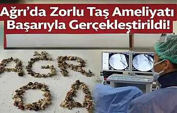 21 kez ameliyat olmuştu: Zorlu taş cerrahisi Ağrı'da başarıyla yapıldı