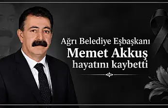 Ağrı Belediye Eşbaşkanı Memet Akkuş hayatını kaybetti