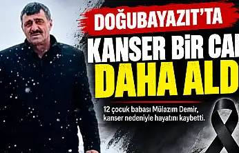 Ağrı'da 12 çocuk babası amansız hastalığa yenik düştü