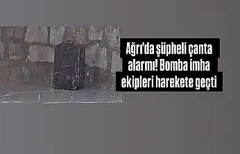 Ağrı'da şüpheli çanta alarmı! Bomba imha ekipleri harekete geçti
