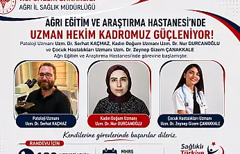 Ağrı Eğitim ve Araştırma Hastanesi hekim kadrosunu güçlendirmeye devam ediyor