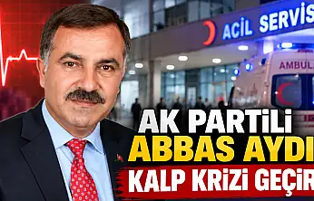 AK Partili Abbas Aydın kalp krizi geçirdi