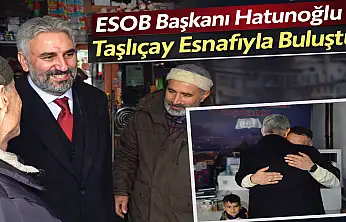 Başkan Hatunoğlu Taşlıçay esnafını ziyaret etti