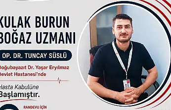 Doğubayazıt Devlet Hastanesi'nde Kulak Burun Boğaz Uzmanı göreve başladı