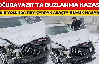 Doğubayazıt Iğdır yolunda buzlanma kazayı getirdi