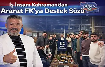 İş İnsanı Kahraman'dan Ararat FK'ya Destek Sözü