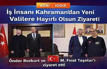 Kahraman'dan Ağrı ve Iğdır'ın yeni valilerine ziyaret