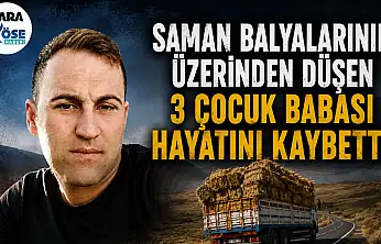 Saman balyalarının üzerinden düştü! Ağrı'da 3 çocuk babası hayatını kaybetti
