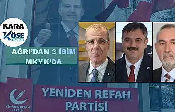 Yeniden Refah'ın MKYK'sına Ağrı'dan 3 isim girdi