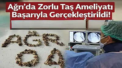 21 kez ameliyat olmuştu: Zorlu taş cerrahisi Ağrı'da başarıyla yapıldı