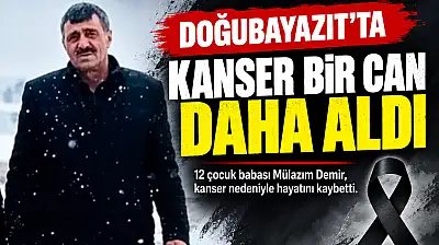 Ağrı'da 12 çocuk babası amansız hastalığa yenik düştü