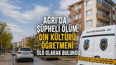 Ağrı'da Din Kültürü öğretmeni evinde ölü bulundu