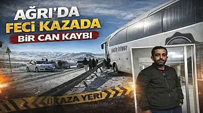 Ağrı'da ki kazada ağır yaralanan 1 kişi hayatını kaybetti