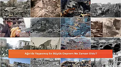 Ağrı'da Yaşanmış En Büyük Deprem Ne Zaman Oldu?