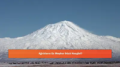 Ağrılıların En Meşhur Sözü Hangisi?