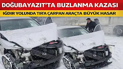 Doğubayazıt Iğdır yolunda buzlanma kazayı getirdi
