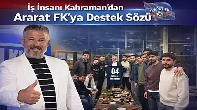 İş İnsanı Kahraman'dan Ararat FK'ya Destek Sözü