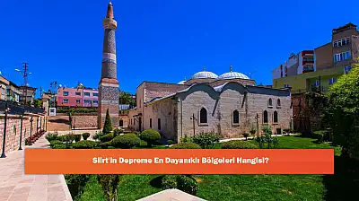 Siirt'in Depreme En Dayanıklı Bölgeleri Hangisi?