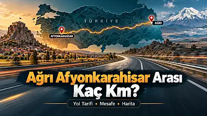 Ağrı Afyonkarahisar Arası Kaç Km? Kaç Saat Sürer, Hangi Yoldan Gidilir?