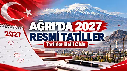 Ağrı'da 2027 Resmi Tatil Takvimi Belli Oldu 19 Mayıs'ta İki Tatil Aynı Güne Denk Geliyor