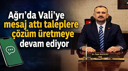 Ağrı'da vali'ye mesaj hattı taleplere hızlı çözüm üretiyor