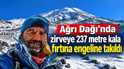 Ağrı Dağı'nda zirveye 237 metre kala fırtına engeline takıldı