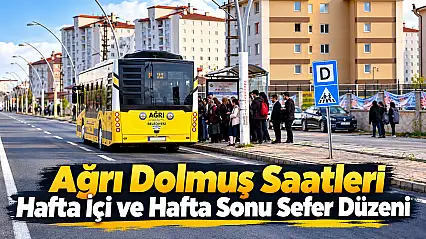 Ağrı Dolmuş Saatleri Hafta İçi ve Hafta Sonu Sefer Düzeni