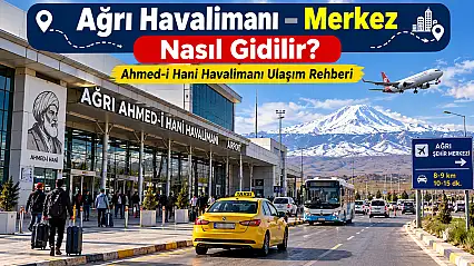 Ağrı Havalimanı Merkez Nasıl Gidilir? Ahmed-i Hani Havalimanı Ulaşım Rehberi