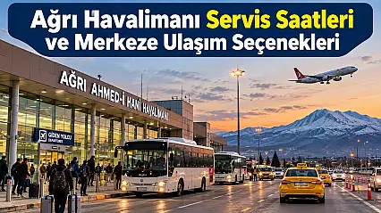 Ağrı Havalimanı Servis Saatleri ve Merkeze Ulaşım Seçenekleri