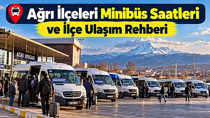 Ağrı İlçeleri Minibüs Saatleri ve İlçe Ulaşım Rehberi