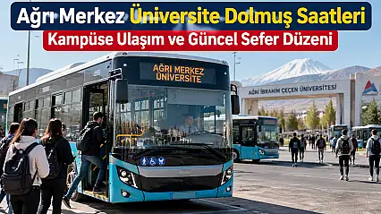 Ağrı Merkez Üniversite Dolmuş Saatleri Kampüse Ulaşım ve Güncel Sefer Düzeni