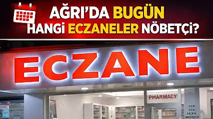 Ağrı Merkez ve ilçelerinde 3 Ağustos 2026 Pazartesi günü ve gecesi açık olan eczaneler