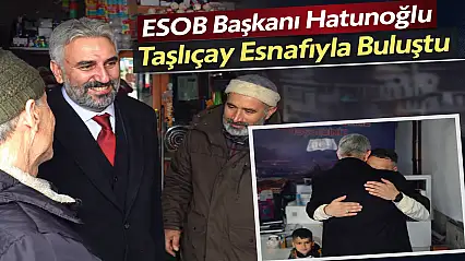 Başkan Hatunoğlu Taşlıçay esnafını ziyaret etti