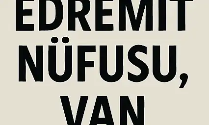 Edremit İlçesi Nüfusu Van  ve Mahalle Bazlı Demografik Yapı