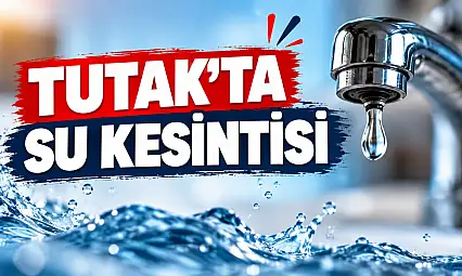 Tutak'ta 15 saatlik su kesintisi yapılacak