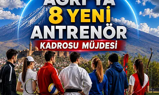 Ağrı'ya 8 yeni antrenör kadrosu müjdesi