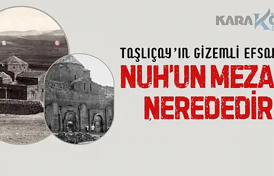 Taşlıçay'ın Gizemli Efsanesi: Nuh'un Mezarı Nerededir