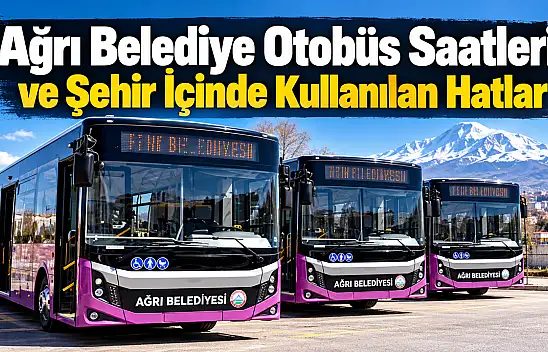 Ağrı Belediye Otobüs Saatleri ve Şehir İçinde Kullanılan Hatlar